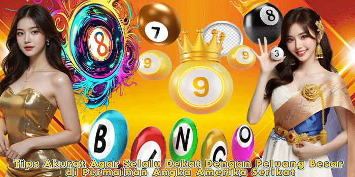 Tips Akurat Agar Selalu Dekat Dengan Peluang Besar di Permainan Angka Amerika Serikat